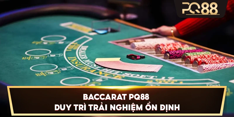 Baccarat PQ88 duy trì trải nghiệm ổn định