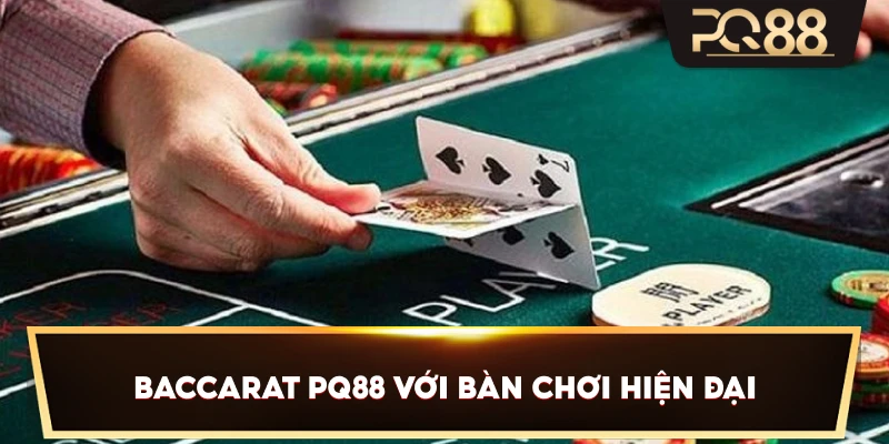 Baccarat PQ88 với bàn chơi hiện đại