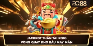 Jackpot Thần Tài PQ88 – Vòng quay kho báu may mắn