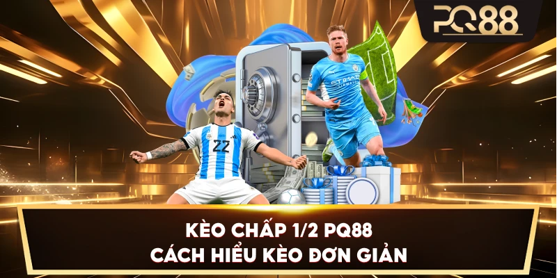 Kèo Chấp 1/2 PQ88 – Cách hiểu kèo đơn giản