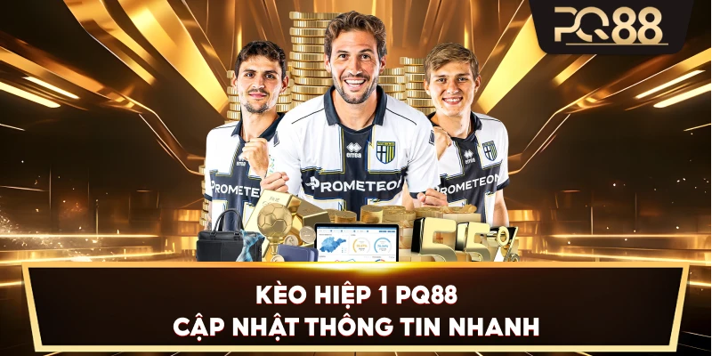 Kèo Hiệp 1 PQ88 cập nhật thông tin nhanh
