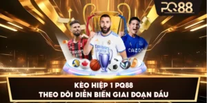 Kèo Hiệp 1 PQ88 – Theo dõi diễn biến giai đoạn đầu