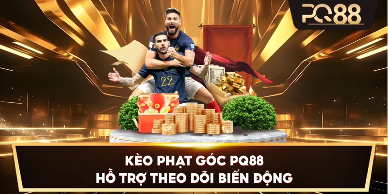 Kèo Phạt Góc PQ88 hỗ trợ theo dõi biến động
