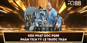Kèo Phạt Góc PQ88 – Phân tích tỷ lệ trước trận