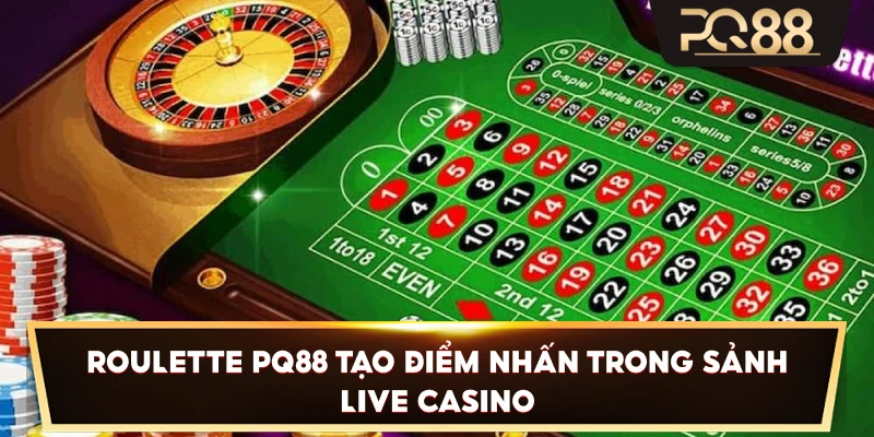 Roulette PQ88 tạo điểm nhấn trong sảnh live casino