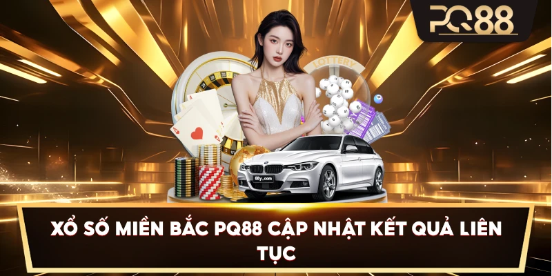 Xổ Số Miền Bắc PQ88 cập nhật kết quả liên tục