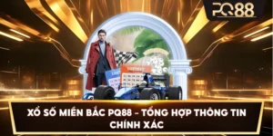 Xổ Số Miền Bắc PQ88 – Tổng hợp thông tin chính xác