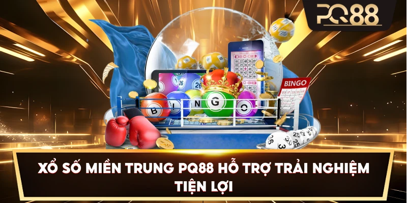 Xổ Số Miền Trung PQ88 hỗ trợ trải nghiệm tiện lợi