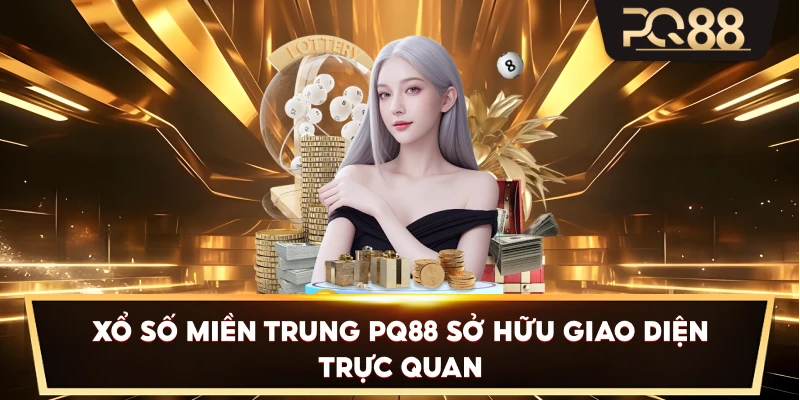 Xổ Số Miền Trung PQ88 sở hữu giao diện trực quan