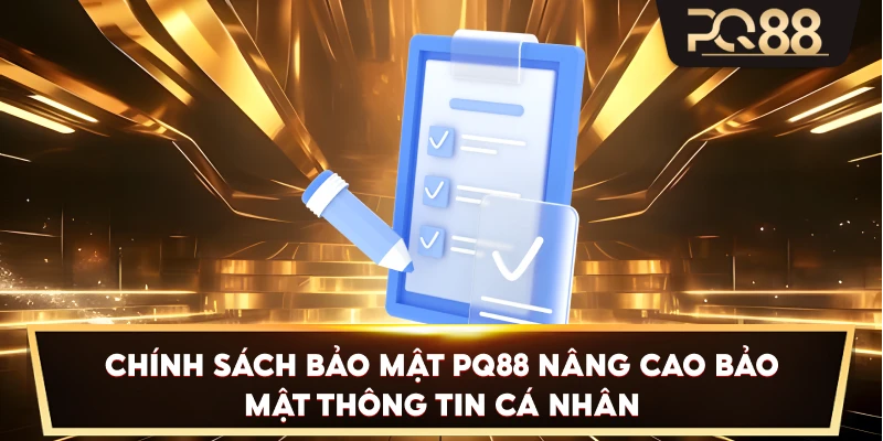 Chính Sách Bảo Mật PQ88 nâng cao bảo mật thông tin cá nhân