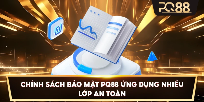 Chính Sách Bảo Mật PQ88 ứng dụng nhiều lớp an toàn