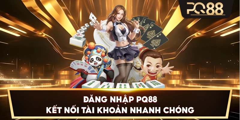 Đăng Nhập PQ88 – Kết nối tài khoản nhanh chóng