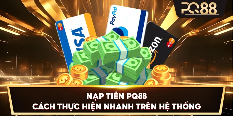 Nạp Tiền PQ88 – Cách thực hiện nhanh trên hệ thống
