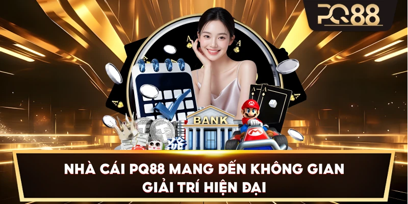 Nhà cái PQ88 mang đến không gian giải trí hiện đại