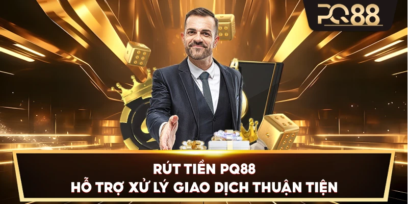 Rút Tiền PQ88 hỗ trợ xử lý giao dịch thuận tiện
