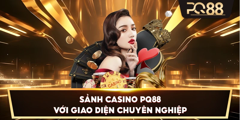 Sảnh Casino PQ88 với giao diện chuyên nghiệp
