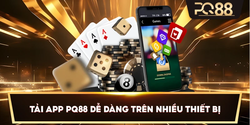 Tải App PQ88 dễ dàng trên nhiều thiết bị