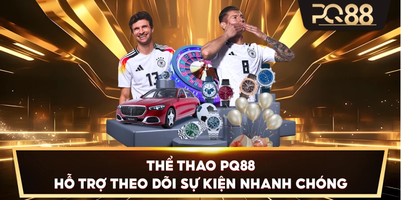 Thể Thao PQ88 hỗ trợ theo dõi sự kiện nhanh chóng