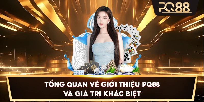 Tổng quan về Giới Thiệu PQ88 và giá trị khác biệt